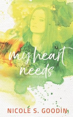 My Heart Needs by Goodin, Nicole S.