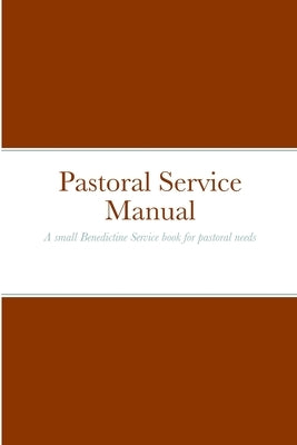 Pastoral Service Manual: A small Benedictine Service book for pastoral needs by Melchizedek, Osb (M Rev ). Mar