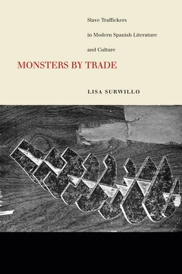 Monsters by Trade: Slave Traffickers in Modern Spanish Literature and Culture by Surwillo, Lisa