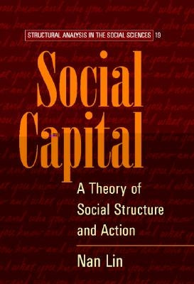 Social Capital: A Theory of Social Structure and Action by Lin, Nan