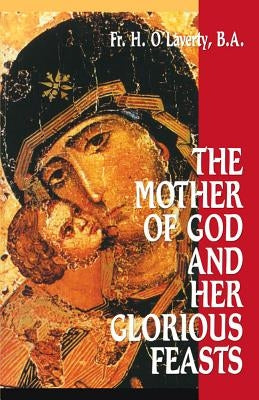 The Mother of God and Her Glorious Feasts by O'Laverty, H.