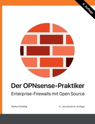 Der OPNsense-Praktiker: Enterprise-Firewalls mit Open Source by Stubbig, Markus