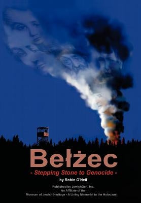 Belzec: Stepping Stone to Genocide by O'Neil, Robin