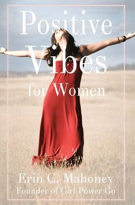 Positive Vibes for Women by Mahoney, Erin C.