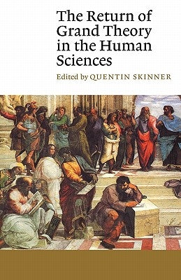 The Return of Grand Theory in the Human Sciences by Skinner, Quentin