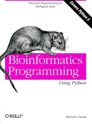 Bioinformatics Programming Using Python: Practical Programming for Biological Data by Model, Mitchell L.