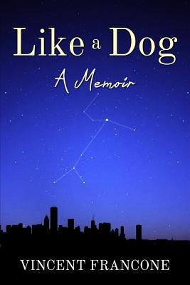Like a Dog: A Memoir by Francone, Vincent