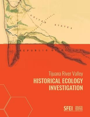 Tijuana River Valley Historical Ecology Investigation by Safran, Samuel