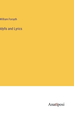 Idylls and Lyrics by Forsyth, William