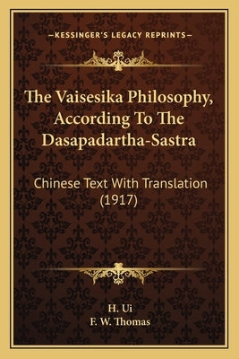 The Vaisesika Philosophy, According to the Dasapadartha-Sastra: Chinese Text with Translation (1917) by Thomas, F. W.