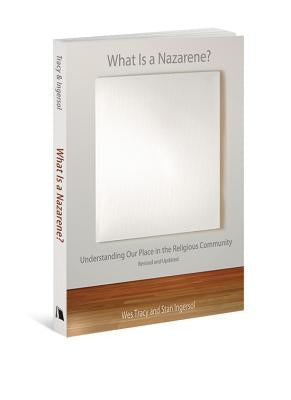 What Is a Nazarene?: Understanding Our Place in the Religious Community by Tracy, Wes