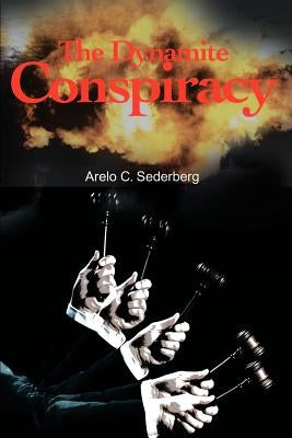 The Dynamite Conspiracy by Sederberg, Arelo C.