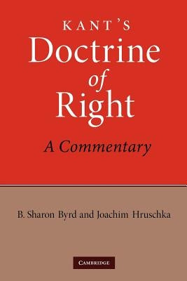 Kant's Doctrine of Right: A Commentary by Byrd, B. Sharon