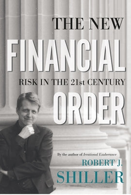 The New Financial Order: Risk in the 21st Century by Shiller, Robert J.