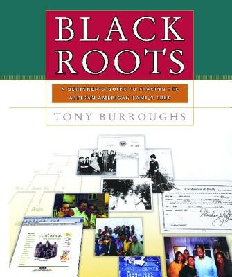 Black Roots: A Beginners Guide to Tracing the African American Family Tree by Burroughs, Tony