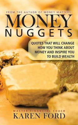 Money Nuggets: Quotes That Will Change How You Think About Money and Inspire You to Build Wealth by Ford, Karen
