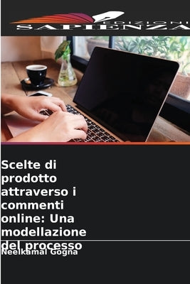 Scelte di prodotto attraverso i commenti online: Una modellazione del processo by Gogna, Neelkamal