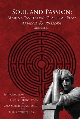 Soul and Passion: Marina Tsvetaeva's Classical Plays by Torlone, Zara Martirosova