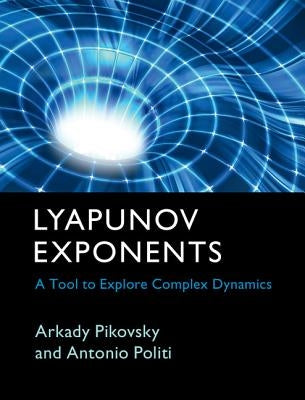 Lyapunov Exponents: A Tool to Explore Complex Dynamics by Pikovsky, Arkady