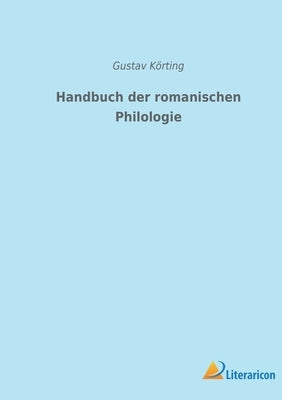 Handbuch der romanischen Philologie by Körting, Gustav