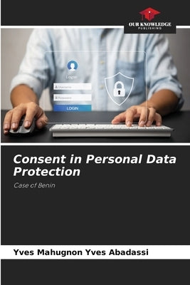 Consent in Personal Data Protection by Abadassi, Yves Mahugnon Yves