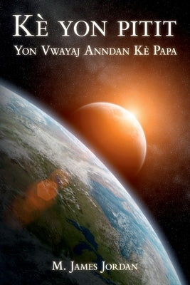 Kè yon pitit: Yon Vwayaj Anndan Kè Papa by Jordan, M. James