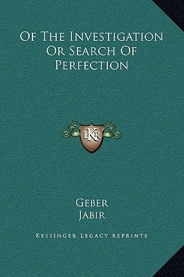 Of the Investigation or Search of Perfection by Geber the Arabian