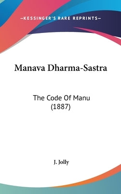 Manava Dharma-Sastra: The Code of Manu (1887) by Jolly, J.