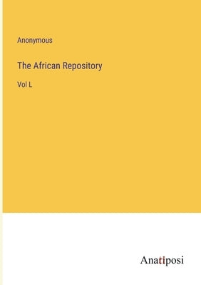 The African Repository: Vol L by Anonymous