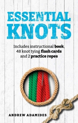 Essential Knots Kit: Includes Instructional Book, 48 Knot Tying Flash Cards and 2 Practice Ropes by Adamides, Andrew