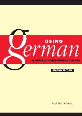 Using German: A Guide to Contemporary Usage by Durrell, Martin