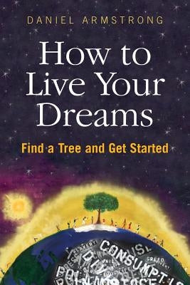 How to Live Your Dreams by Armstrong, Daniel