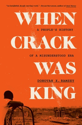 When Crack Was King: A People's History of a Misunderstood Era by Ramsey, Donovan X.