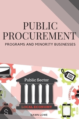 Public Procurement Programs and Minority Businesses by Lowe, Dawn