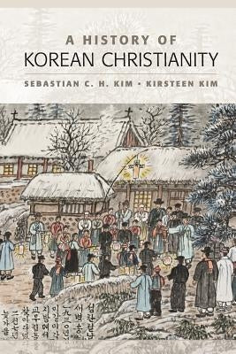 A History of Korean Christianity by Kim, Sebastian C. H.