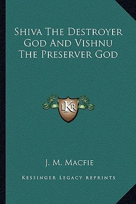 Shiva The Destroyer God And Vishnu The Preserver God by Macfie, J. M.