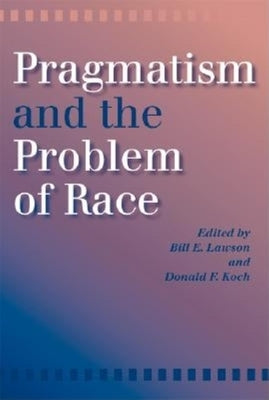 Pragmatism and the Problem of Race by Koch, Donald F.