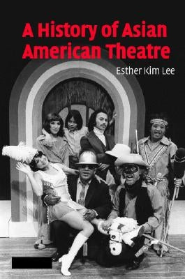 A History of Asian American Theatre by Lee, Esther Kim