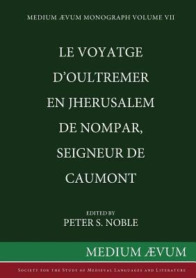 Le Voyatge D'Oultremer en Jherusalem de Nompar, Seigneur de Caumont by Noble, Peter S.
