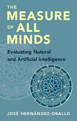 The Measure of All Minds: Evaluating Natural and Artificial Intelligence by Hern&#225;ndez-Orallo, Jos&#233;