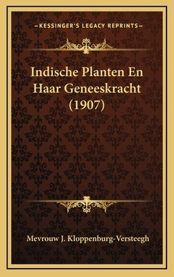 Indische Planten En Haar Geneeskracht (1907) by Kloppenburg-Versteegh, Mevrouw J.
