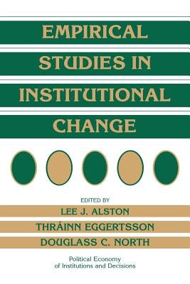 Empirical Studies in Institutional Change by Alston, Lee J.