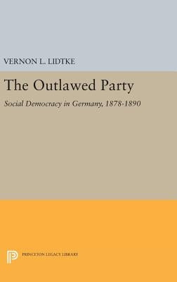 Outlawed Party: Social Democracy in Germany by Lidtke, Vernon L.
