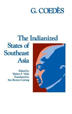 The Indianized States of Southeast Asia by Coed&#232;s, George