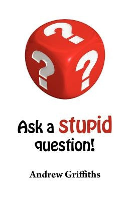 Ask a Stupid Question by Griffiths, Andrew Clive