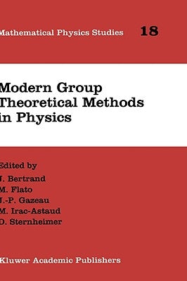 Modern Group Theoretical Methods in Physics: Proceedings of the Conference in Honour of Guy Rideau by Bertrand, J.