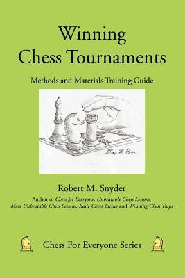 Winning Chess Tournaments: Methods and Materials Training Guide by Snyder, Robert M.