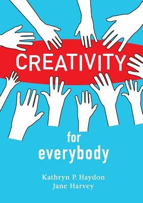 Creativity for Everybody by Haydon, Kathryn P.