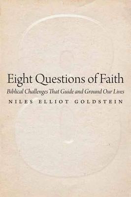 Eight Questions of Faith: Biblical Challenges That Guide and Ground Our Lives by Goldstein, Niles Elliot