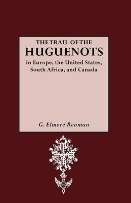 The Trail of the Huguenots by Reaman, G. Elmore